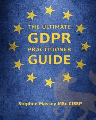 Ghidul definitiv al practicienilor GDPR: Demistificarea confidențialității și a protecției datelor - The Ultimate GDPR Practitioner Guide: Demystifying Privacy & Data Protection