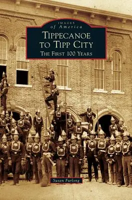 De la Tippecanoe la Tipp City: Primii 100 de ani - Tippecanoe to Tipp City: The First 100 Years