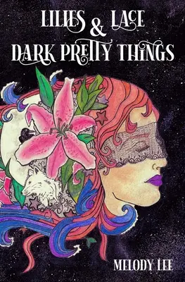 Crini, dantelă și lucruri frumoase întunecate: Poetry from the Heart - Lilies & Lace & Dark Pretty Things: Poetry from the Heart