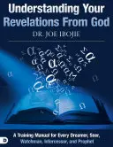Înțelegerea revelațiilor tale de la Dumnezeu: Un manual de instruire pentru fiecare visător, clarvăzător, veghetor, mijlocitor și profet - Understanding Your Revelations from God: A Training Manual for Every Dreamer, Seer, Watchman, Intercessor, and Prophet