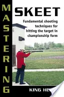 Mastering Skeet: Tehnici fundamentale de tragere pentru lovirea țintei în formă de campionat - Mastering Skeet: Fundamental Shooting Techniques for Hitting the Target in Championship Form