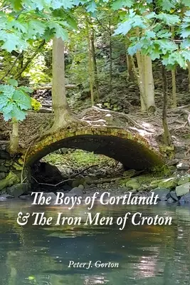 Băieții din Cortlandt și oamenii de fier din Croton - The Boys of Cortlandt & The Iron Men of Croton