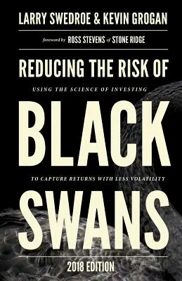 Reducerea riscului de lebădă neagră: Utilizarea științei investițiilor pentru a obține randamente cu mai puțină volatilitate - Reducing the Risk of Black Swans: Using the Science of Investing to Capture Returns with Less Volatility