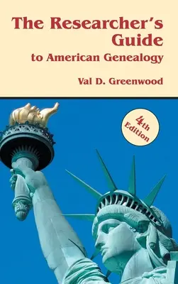 Ghidul cercetătorului pentru genealogia americană. Ediția a 4-a - Researcher's Guide to American Genealogy. 4th Edition