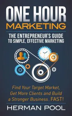 O oră de marketing: Ghidul antreprenorului pentru un marketing simplu și eficient - One Hour Marketing: The Entrepreneur's Guide to Simple Effective Marketing