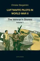 Piloții Luftwaffe în Al Doilea Război Mondial: Poveștile veteranilor Volumul 1 - Luftwaffe Pilots in World War II: The Veterans' Stories Volume 1