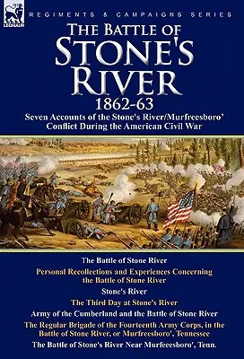 Bătălia de la Stone's River, 1862-3: Șapte relatări ale conflictului Stone's River/Murfreesboro din timpul Războiului Civil American - The Battle of Stone's River,1862-3: Seven Accounts of the Stone's River/Murfreesboro Conflict During the American Civil War