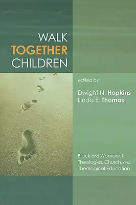 Walk Together Children: Teologii negre și feministe, biserică și educație teologică - Walk Together Children: Black and Womanist Theologies, Church and Theological Education
