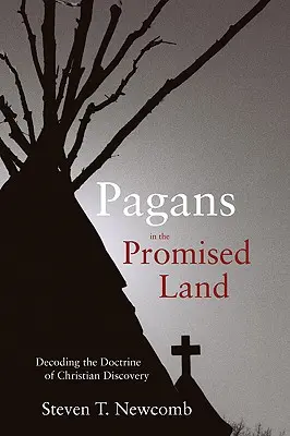 Păgâni în țara promisă: Decodificarea doctrinei descoperirii creștine [Decoding the Doctrine of Christian Discovery - Pagans in the Promised Land: Decoding the Doctrine of Christian Discovery