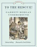 La salvare! Garrett Morgan în subteran - To the Rescue! Garrett Morgan Underground