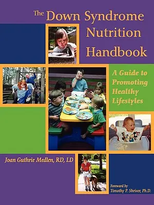 Manualul de nutriție pentru sindromul Down: Un ghid pentru promovarea unui stil de viață sănătos - The Down Syndrome Nutrition Handbook: A Guide to Promoting Healthy Lifestyles