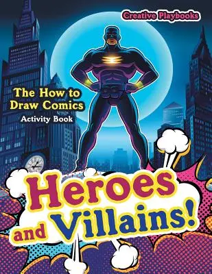 Eroi și răufăcători! Cartea de activități Cum să desenezi benzi desenate - Heroes and Villains! The How to Draw Comics Activity Book