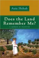 Țara își amintește de mine? A Memoir of Palestine - Does the Land Remember Me?: A Memoir of Palestine