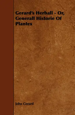 Gerard's Herball - Or, Generall Historie of Plantes