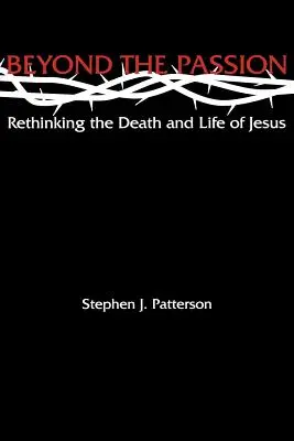 Dincolo de pasiune: Regândirea morții și vieții lui Iisus - Beyond the Passion: Rethinking the Death and Life of Jesus