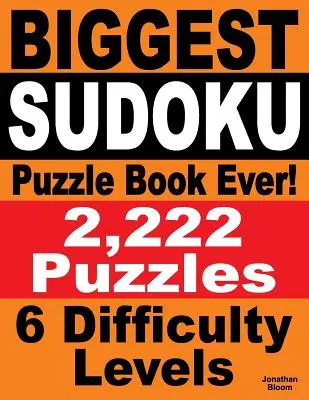 Cea mai mare carte de puzzle Sudoku: 2.222 de puzzle-uri Sudoku - 6 niveluri de dificultate - Biggest Sudoku Puzzle Book Ever: 2,222 Sudoku Puzzles - 6 difficulty levels