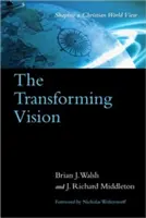 Viziunea transformatoare: Conturarea unei viziuni creștine asupra lumii - The Transforming Vision: Shaping a Christian World View