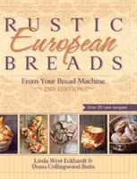 Pâine europeană rustică din mașina de făcut pâine - Rustic European Breads from Your Bread Machine