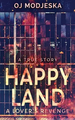 Happy Land - Răzbunarea unui iubit: Incendiul din clubul de noapte care a șocat o națiune - Happy Land - A Lover's Revenge: The nightclub fire that shocked a nation