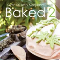 Coapte 2: Peste 80 de bunătăți gustoase pe bază de marijuana - Baked 2: Over 80 Tasty Marijuana Treats