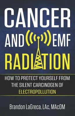 Cancerul și radiațiile EMF: Cum să vă protejați de carcinogenul tăcut al electropoluării - Cancer and EMF Radiation: How to Protect Yourself from the Silent Carcinogen of Electropollution