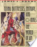 Contraforturi zburătoare, Entropie și O-Rings: Lumea unui inginer - Flying Buttresses, Entropy, and O-Rings: The World of an Engineer