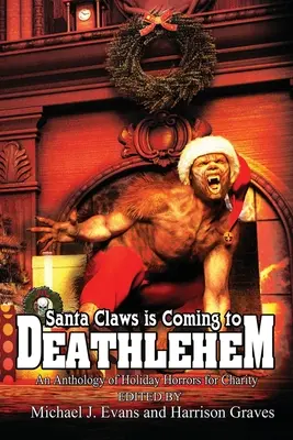 Santa Claws vine la Deathlehem: O antologie de orori de sărbători pentru caritate - Santa Claws is Coming to Deathlehem: An Anthology of Holiday Horrors for Charity