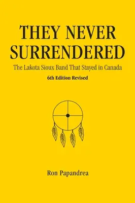 Ei nu s-au predat niciodată, banda Lakota Sioux care a rămas în Canada - They Never Surrendered, The Lakota Sioux Band That Stayed in Canada