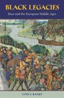 Moșteniri negre: Rasa și Evul Mediu european - Black Legacies: Race and the European Middle Ages