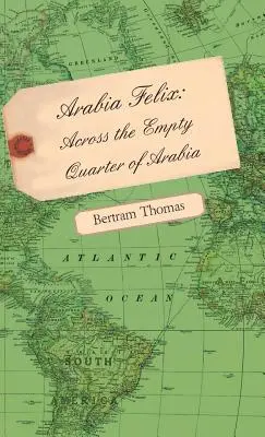 Arabia Felix: Prin cartierul gol al Arabiei - Arabia Felix: Across the Empty Quarter of Arabia