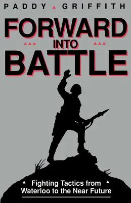 Înainte în luptă: Tactici de luptă de la Waterloo până în viitorul apropiat - Forward Into Battle: Fighting Tactics from Waterloo to the Near Future
