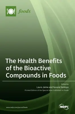 Beneficiile pentru sănătate ale compușilor bioactivi din alimente - The Health Benefits of the Bioactive Compounds in Foods