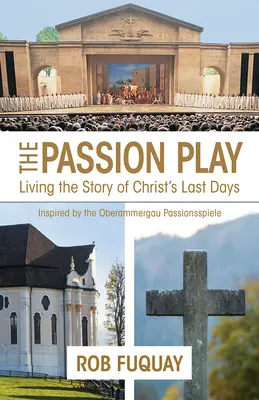 Jocul Patimilor: Trăind povestea ultimelor zile ale lui Hristos - The Passion Play: Living the Story of Christ's Last Days