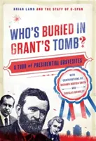 Cine este îngropat în mormântul lui Grant? Un tur al mormintelor prezidențiale - Who's Buried in Grant's Tomb?: A Tour of Presidential Gravesites