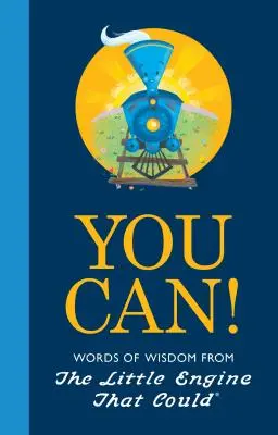 Tu poți! Cuvinte de înțelepciune de la Little Engine That Could - You Can!: Words of Wisdom from the Little Engine That Could