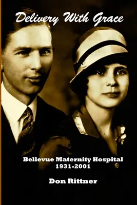 Livrare cu grație: Maternitatea Bellevue 1931-2001 - Delivery With Grace: Bellevue Maternity Hospital 1931-2001