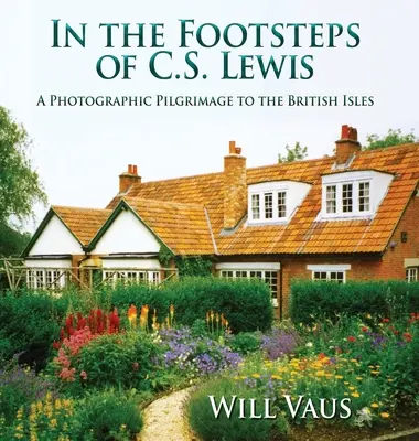 Pe urmele lui C. S. Lewis: Un pelerinaj fotografic în insulele britanice - In the Footsteps of C. S. Lewis: A Photographic Pilgrimage to the British Isles