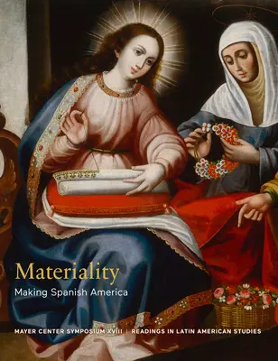 Materialitate: Realizarea Americii spaniole - Materiality: Making Spanish America
