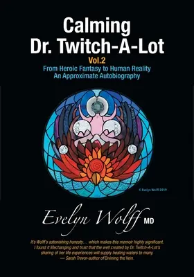 Calmarea Dr. Twitch-A-Lot Volumul 2: De la fantezia eroică la realitatea umană - o autobiografie aproximativă - Calming Dr. Twitch-A-Lot Volume 2: From Heroic Fantasy to Human Reality-An Approximate Autobiography