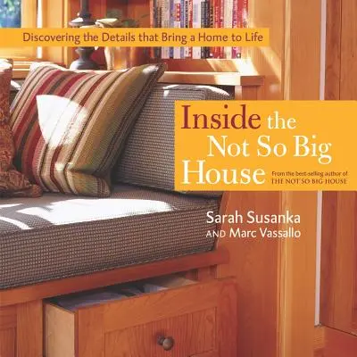 Inside the Not So Big House: Discovering the Details That Bring a Home to Life (Descoperirea detaliilor care dau viață unei case) - Inside the Not So Big House: Discovering the Details That Bring a Home to Life
