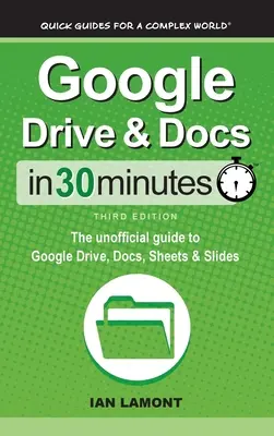 Google Drive & Docs în 30 de minute: Ghidul neoficial pentru Google Drive, Docs, Sheets & Slides - Google Drive & Docs In 30 Minutes: The unofficial guide to Google Drive, Docs, Sheets & Slides