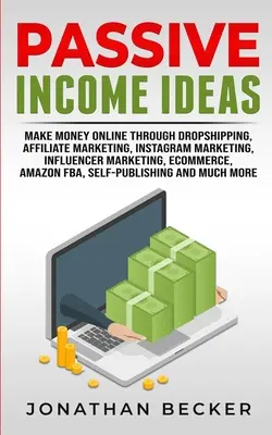 Idei de venit pasiv: Faceți bani online prin Dropshipping, Marketing afiliat, Instagram Marketing, Influencer Marketing, Ecommerce, Ama - Passive Income Ideas: Make Money Online Through Dropshipping, Affiliate Marketing, Instagram Marketing, Influencer Marketing, Ecommerce, Ama