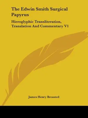 Papirusul chirurgical Edwin Smith: transliterație hieroglifică, traducere și comentariu V1 - The Edwin Smith Surgical Papyrus: Hieroglyphic Transliteration, Translation And Commentary V1