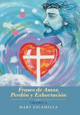 Frases De Amor, Perdn Y Exhortacin: Volumul 6 - Frases De Amor, Perdn Y Exhortacin: Volumen 6
