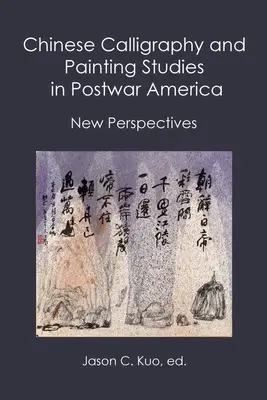 Studii de caligrafie și pictură chineză în America postbelică: Noi perspective - Chinese Calligraphy and Painting Studies in Postwar America: New Perspectives