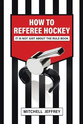 Cum să arbitrezi hochei: Nu este vorba doar despre regulament - How to Referee Hockey: It Is Not Just About the Rule Book