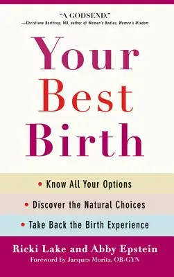 Cea mai bună naștere a ta: Cunoaște-ți toate opțiunile, descoperă alegerile naturale și reia experiența nașterii - Your Best Birth: Know All Your Options, Discover the Natural Choices, and Take Back the Birth Experience