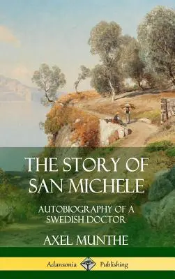 Povestea lui San Michele: Autobiografia unui doctor suedez (Hardcover) - The Story of San Michele: Autobiography of a Swedish Doctor (Hardcover)