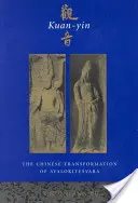 Kuan-Yin: Transformarea chineză a lui Avalokitesvara - Kuan-Yin: The Chinese Transformation of Avalokitesvara