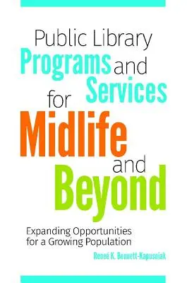 Public Library Programs and Services for Midlife and Beyond: Extinderea oportunităților pentru o populație în creștere - Public Library Programs and Services for Midlife and Beyond: Expanding Opportunities for a Growing Population